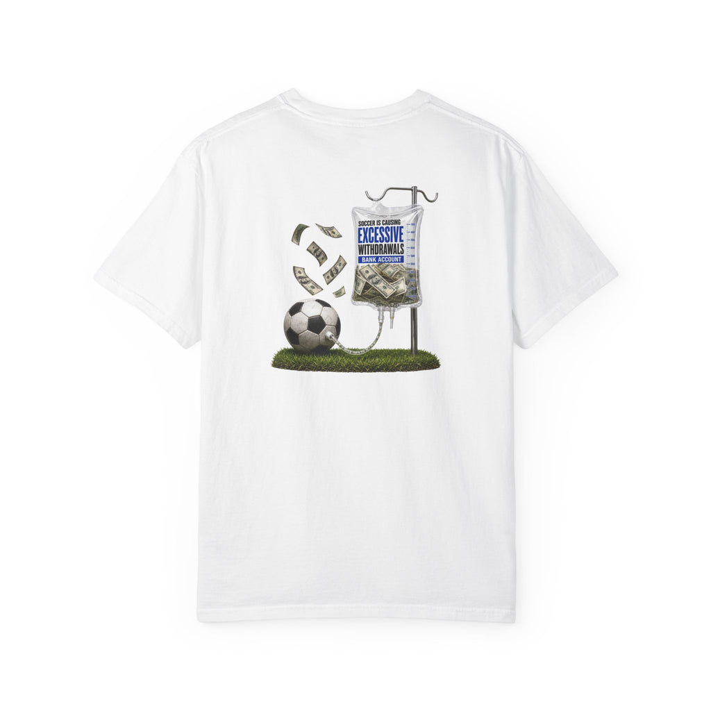 Funny Soccer Parent Shirt, Soccer Is Causing Excessive Withdrawals, Soccer Dad Tee