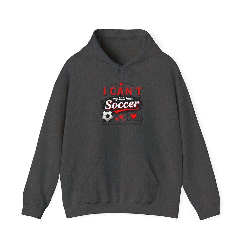 I CAN'T MY KIDS HAVE SOCCER Unisex Heavy Blend™ Hooded Sweatshirt