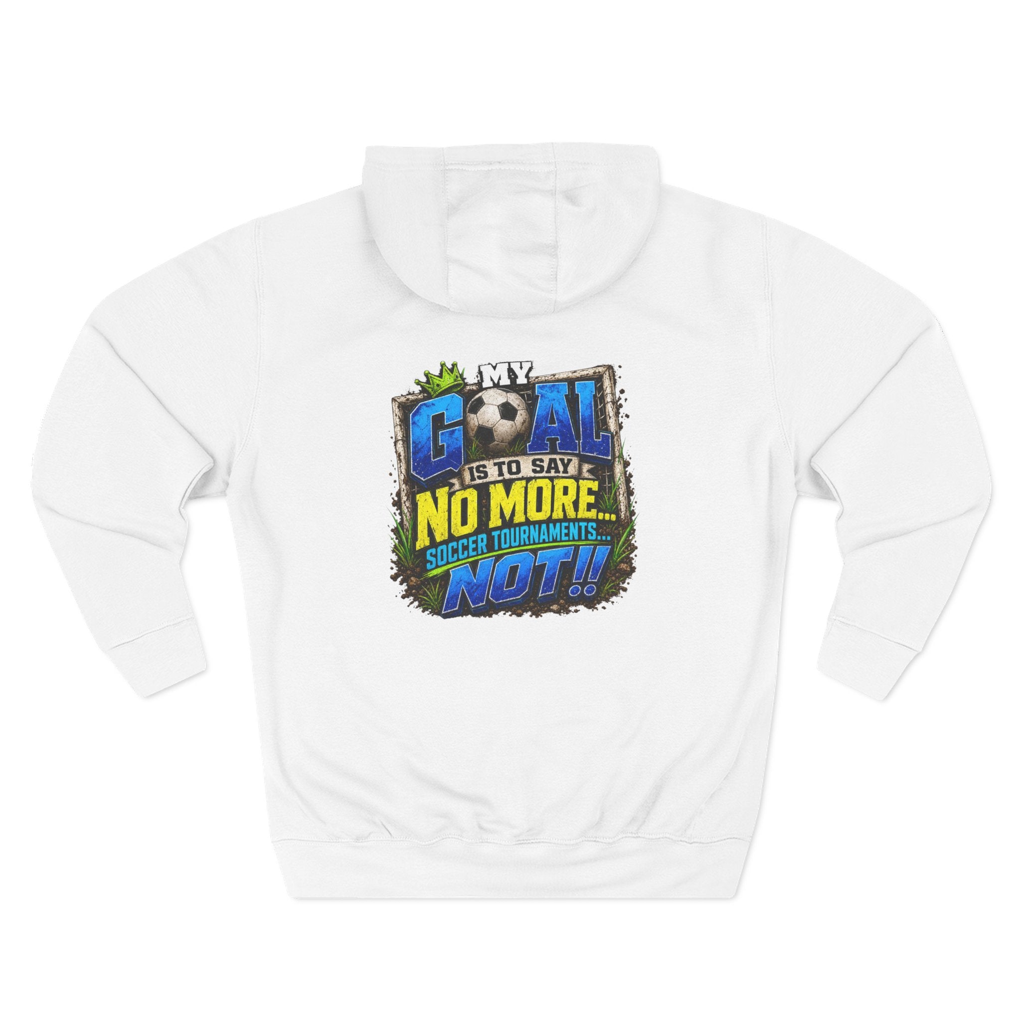 Three-Panel FleeFunny Soccer Tournament Hoodie | My Goal Is to Say No MoreFunny Soccer Tournament Hoodie s... Not!! | Soccer Mom & Dad Gift | Soccer Coach Hoodiece Hoodie