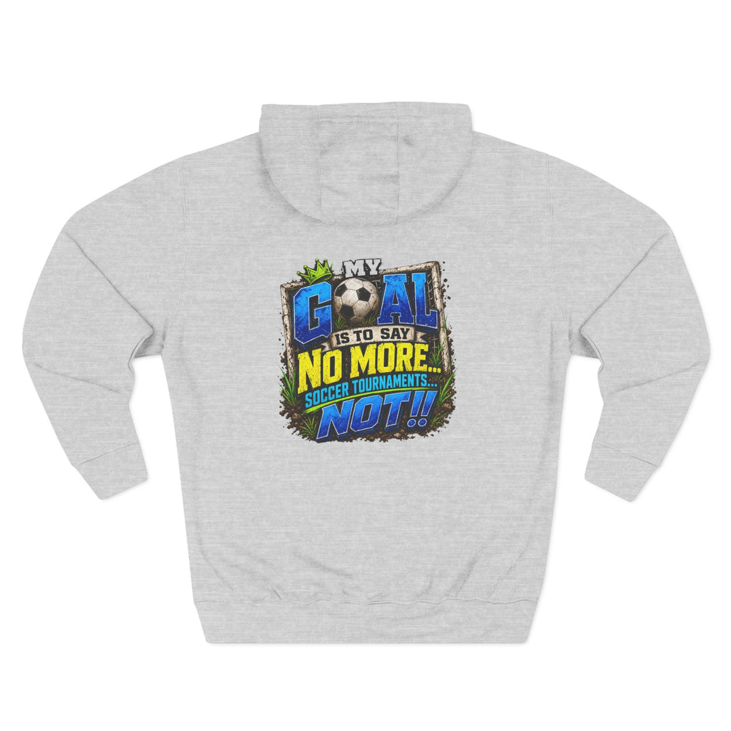 Three-Panel FleeFunny Soccer Tournament Hoodie | My Goal Is to Say No MoreFunny Soccer Tournament Hoodie s... Not!! | Soccer Mom & Dad Gift | Soccer Coach Hoodiece Hoodie