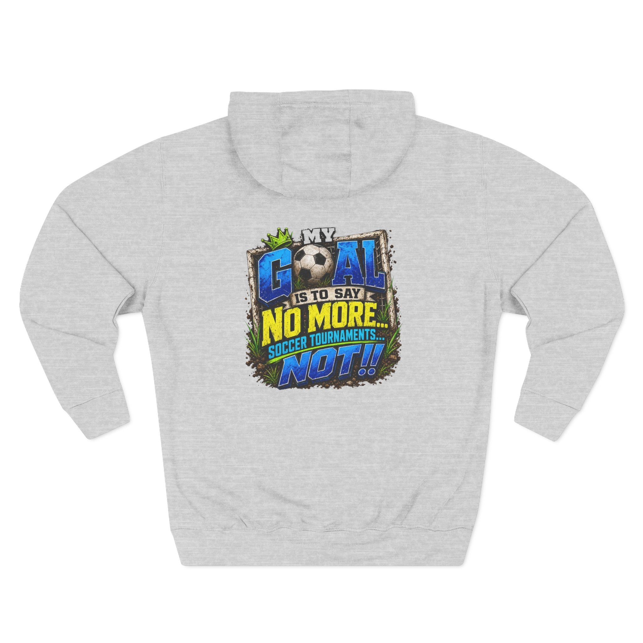 Three-Panel FleeFunny Soccer Tournament Hoodie | My Goal Is to Say No MoreFunny Soccer Tournament Hoodie s... Not!! | Soccer Mom & Dad Gift | Soccer Coach Hoodiece Hoodie