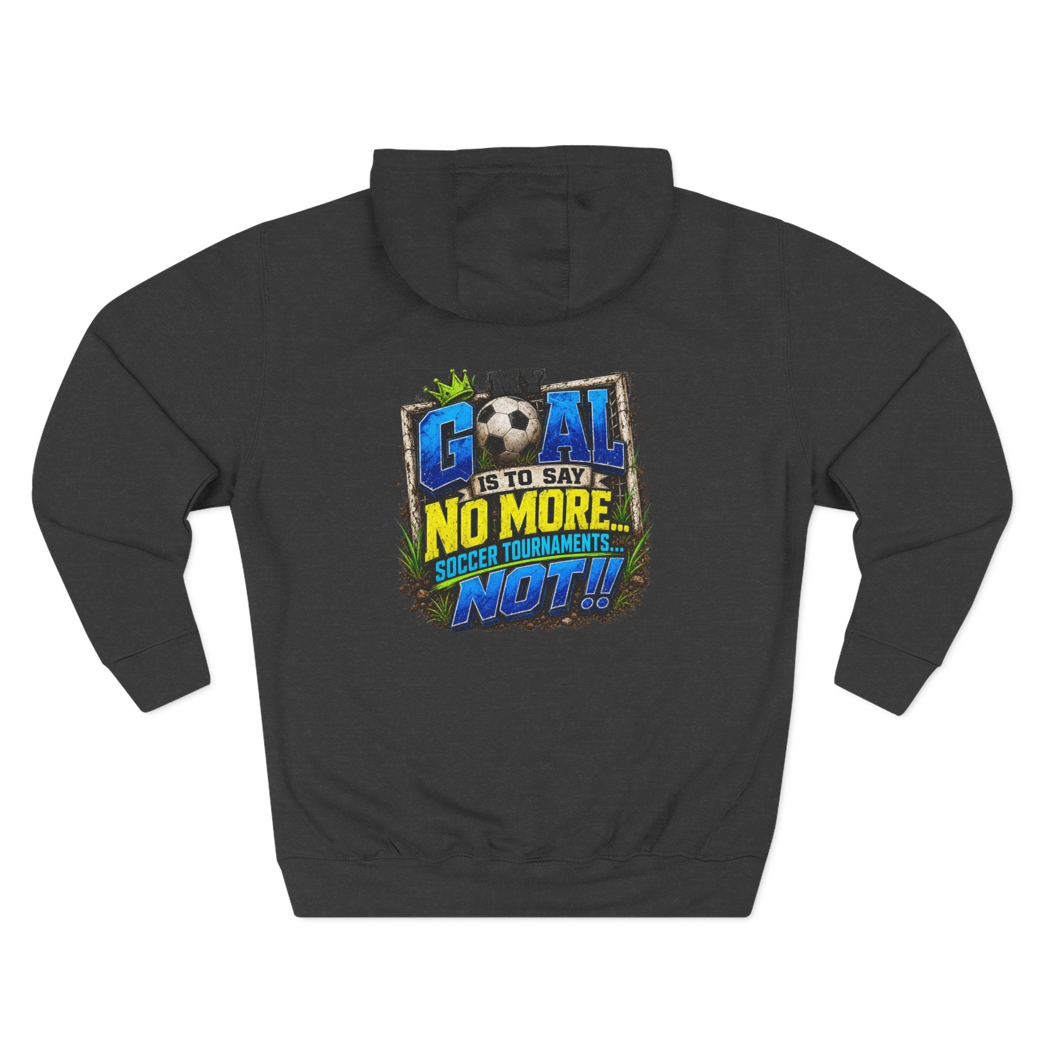 Three-Panel FleeFunny Soccer Tournament Hoodie | My Goal Is to Say No MoreFunny Soccer Tournament Hoodie s... Not!! | Soccer Mom & Dad Gift | Soccer Coach Hoodiece Hoodie