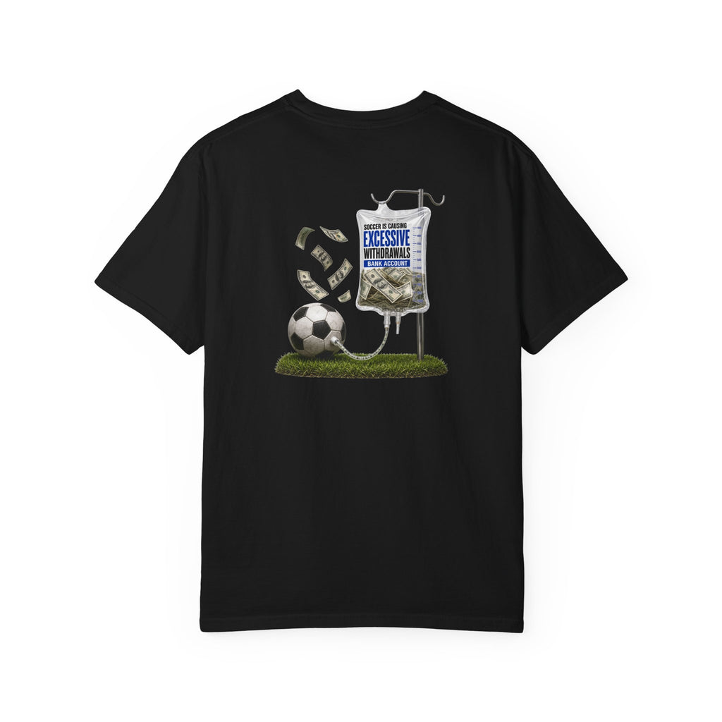 Funny Soccer Parent Shirt, Soccer Is Causing Excessive Withdrawals, Soccer Dad Tee